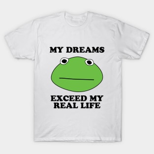 Kormit- My Dreams Exceed My Real Life T-Shirt